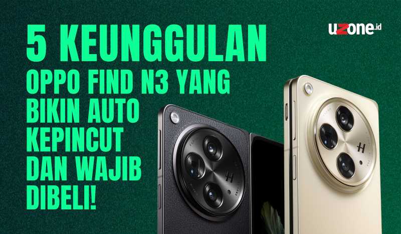 INFOGRAFIS: 5 Keunggulan Oppo Find N3 yang Bikin Auto Kepincut