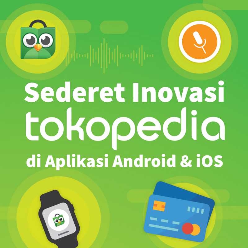 Infografis: Sederet Inovasi Tokopedia di iOS dan Android Infografis: Sederet Inovasi Tokopedia di iOS dan Android