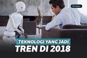 5 Teknologi Ini Jadi Tren di 2018 dan Berpengaruh Buat Masa Depan 