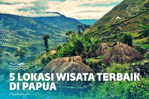 5 Lokasi Wisata Terbaik di Papua Selain di Raja Ampat! 