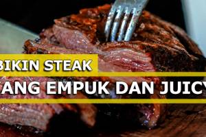 Pengen Bikin Steak yang Empuk dan Juicy? Kenali Dulu 7 Bagian Daging Sapi Berikut Ini! 