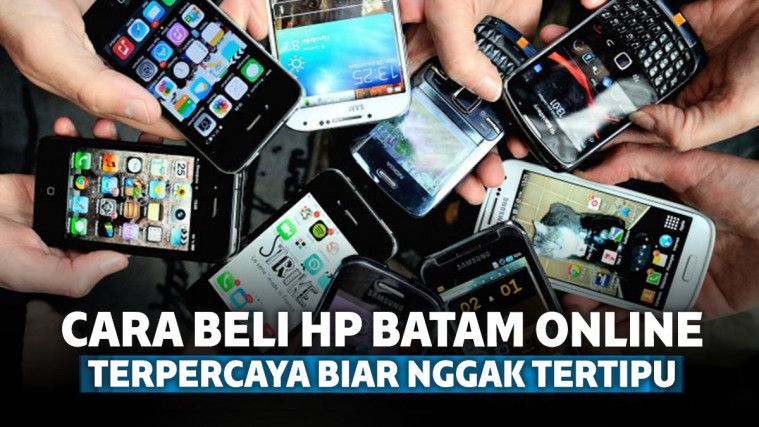 7 Cara Beli HP Batam Online Terpercaya Biar Nggak Tertipu 