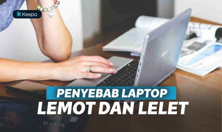 Laptop Lemot dan Lelet? Mungkin 10 Hal Ini Penyebabnya