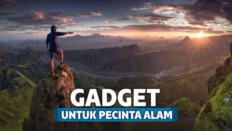 Nikmati Traveling Alam Dengan 8 Gadget Untuk Pecinta Alam Ini 