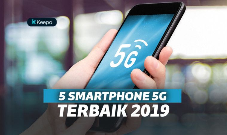 Siap-siap! 5 Smartphone 5G Termurah yang Akan Dirilis Tahun 2019