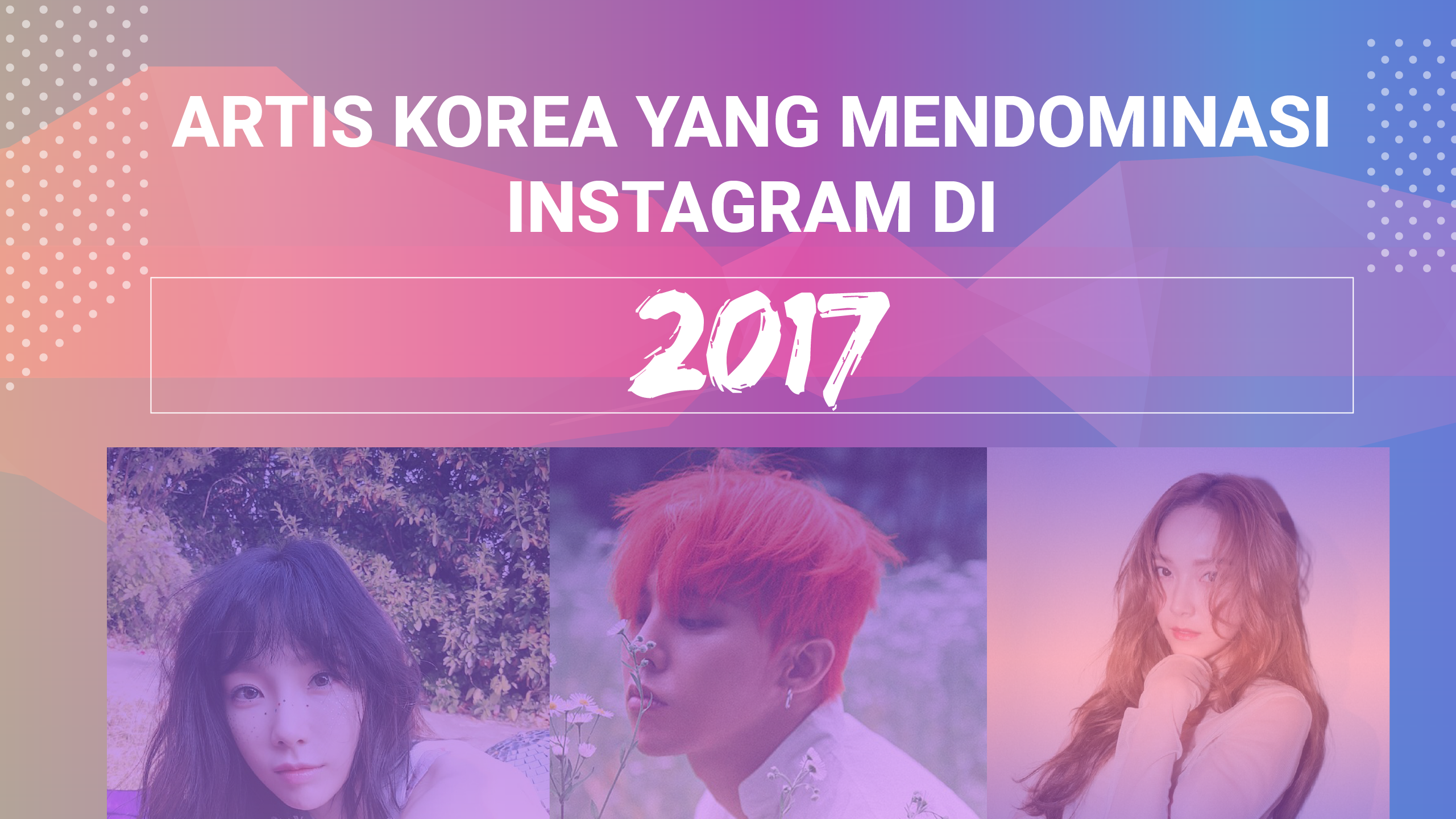 Selebriti Korea yang Mendominasi Instagram di 2017
